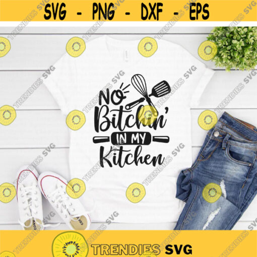 No Bitchin in my Kitchen svg Funny Kitchen svg Kitchen Sign svg Cooking svg Apron svg dxf png Printable Cut File Cricut Silhouette Design 608.jpg