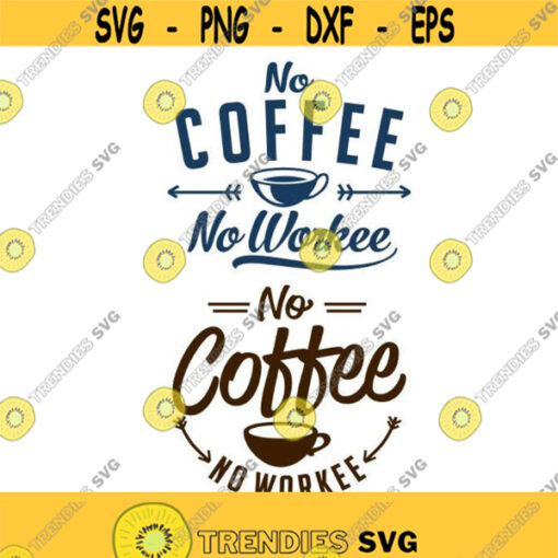 No Coffee No Workee Cuttable Design SVG PNG DXF eps Designs Cameo File Silhouette Design 429