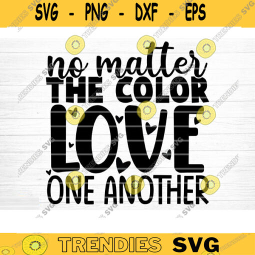 No Matter The Color Love One Another Svg File Vector Printable Clipart Black Lives Matter Quote Bundle I Cant Breathe Svg Cut File Design 462 copy