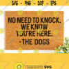No Need To Knock We Know Youre Here Svg No Need To Knock Svg Funny Dog Svg Funny Dog Doormat Svg Dog Welcome Svg Dog Quote Svg Png Design 695