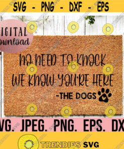 No Need To Knock We Know Youre Here The Dogs SVG Doormat Cricut File Instant Download Sarcastic DIY Door Mat Funny Doormat Stencil Design 667