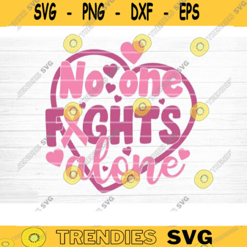 No One Fights Alone Svg Cut File Vector Printable Clipart Cancer Quote Svg Cancer Saying Svg Breast Cancer Bundle Svg Design 558 copy