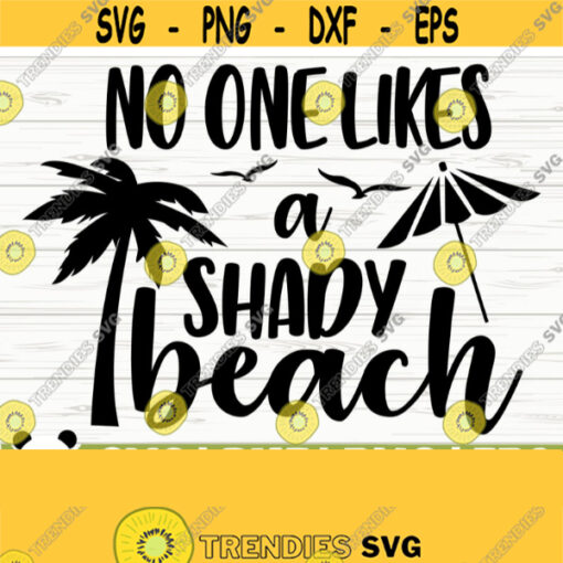No One Likes A Shady Beach Svg Summer Svg Summer Quote Svg Beach Life Svg Beach Shirt Svg Vacation Svg Tropical Svg Outdoor Svg Design 61