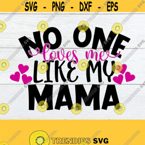No One loves My Like My mama Mothers Day svg Kids Mothers Day shirt svg I love My Mama Cute Mothers Day SVG Cut File svg Iron on Design 1546