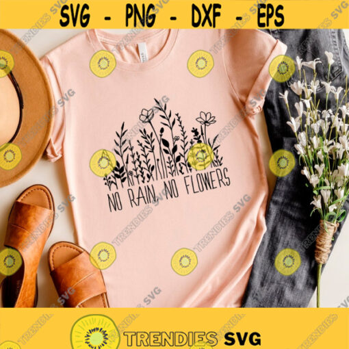 No Rain No Flowers Svg Plant Shirt Svg Files Spring Svg Files Trendy Shirt Svg Design Wildflowers Svg Png Eps Dxf Files Instant Download Design 126