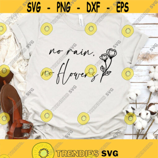 No Rain No Flowers Svg Wildflowers Svg Files Trendy Shirt Svg Design Women Inspirational Quotes Svg Png Eps Dxf Files Instant Download Design 274