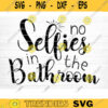 No Selfies In The Bathroom Svg File Vector Printable Clipart Bathroom Humor Svg Funny Bathroom Quote Bathroom Sign Design 464 copy