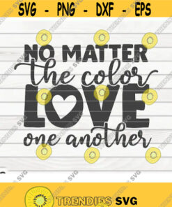 No matter the color love one another SVG Black Lives Matter BLM Quote Cut File clipart printable vector commercial use Design 192