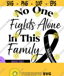 No one fights alone in this family. Melanoma cancer awareness. Cancer survivor. Cancer fighter. Digital download. Black ribbon. Design 103