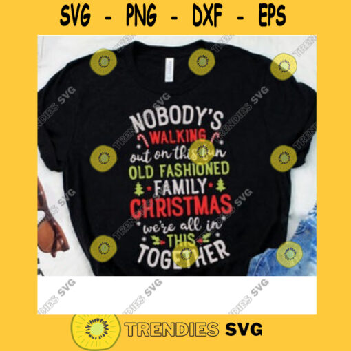 Nobodys Walking Out On This Fun Old Family Christmas SVG Digital Cut File Svg Jpg Png Eps Dxf Cricut Design Christmas Design