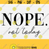 Nope Not Today Svg For Women T shirts Underwear Svg Cute Girly Svg Adult Humor Svg Digital File Commercial Use Silhouette Cameo Design 397
