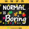 Normal Is Boring Puzzle Autism Awareness Svg Png Clipart Silhouette