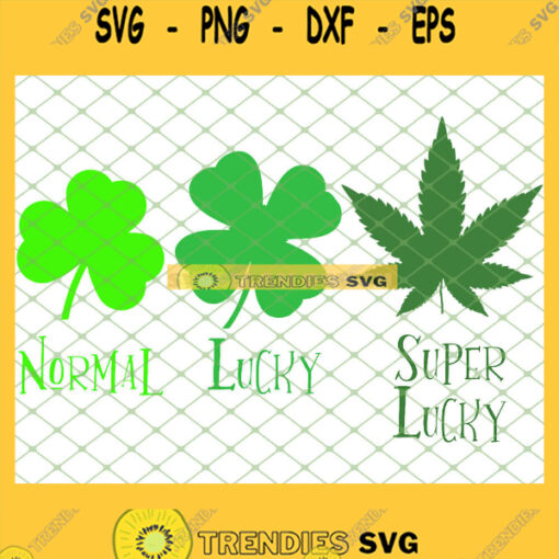 Normal Lucky Super Lucky St PatrickS Day Cannabis Clover SVG PNG DXF EPS 1