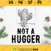 Not A Hugger Svg Cactus Not A Hugger Svg Cactus Svg