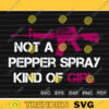 Not A Pepper Spray Kind Of Girl SVG PNG Custome File Printable File for Cricut Silhouette