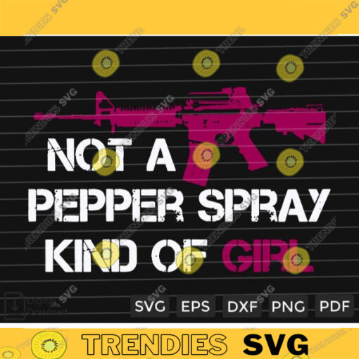 Not A Pepper Spray Kind Of Girl SVG PNG Custome File Printable File for Cricut Silhouette