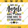 Not All Angels Have Wings Some Have Stethoscopes Svg Png Eps Pdf Files Nurse Svg Files Nurse Svg Cricut Silhouette Design 362