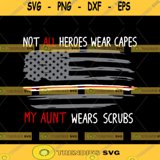 Not All Heroes Wear Capes SVG My Aunt Wears Scrubs Svg Nurse SVG Nurse Hero SVG Nursing flag svg Cut Files Nursing Svg