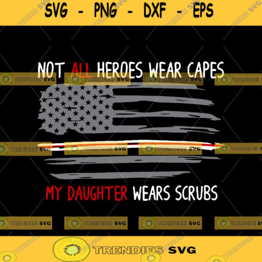 Not All Heroes Wear Capes SVG My Daughter Wears Scrubs Svg Nurse SVG Nurse Hero SVG Nursing flag svg Cut Files Nursing Svg Download Files