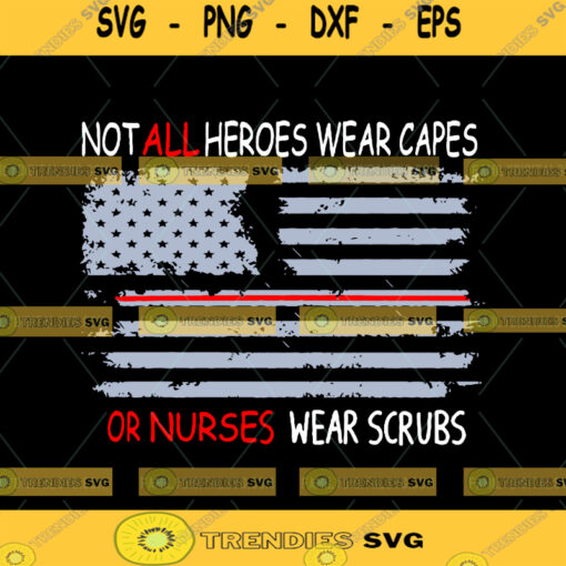 Not All Heroes Wear Capes SVG My Nurese Wears Scrubs Svg Nurse SVG Nurse Hero SVG Nursing flag svg Cut Files Nursing Svg Download Files