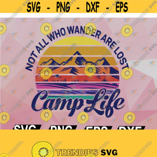 Not All Who Wander Are Lost Camp Life Camping svg png dxf eps cutting file for cricut digital Design 114