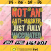 Not An Anti Masker Just Fully Vaccinated Covid 19 Pandemic 2021 Funny Fully Vaxxed Vintage Cricut Cut File svg png eps dxf Design 89