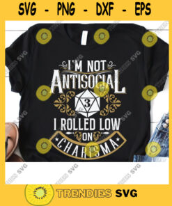 Not Antisocial I Rolled Low On Charisma Funny RPG Loves Dragons Svg Dungeons And Dragons RPG Gaming