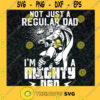 Not Just A Regular Dad Im A Mighty Dad SVG Fathers Day Digital Files Cut Files For Cricut Instant Download Vector Download Print Files