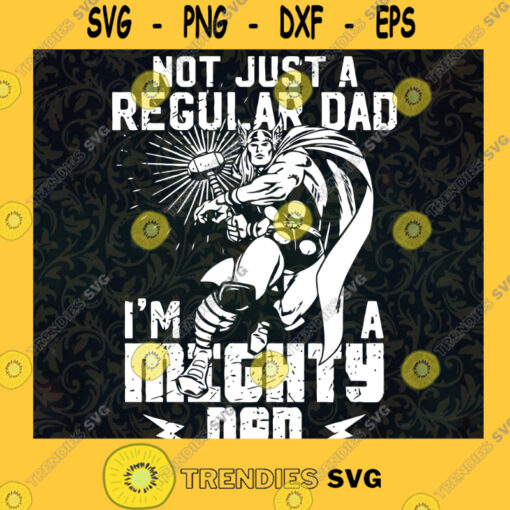 Not Just A Regular Dad Im A Mighty Dad SVG Fathers Day Digital Files Cut Files For Cricut Instant Download Vector Download Print Files
