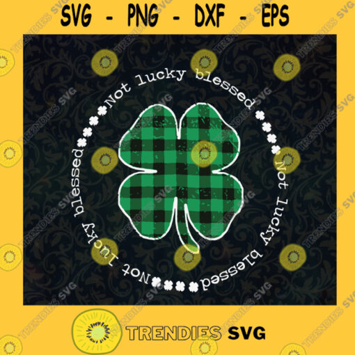 Not Lucky Blessed St Patricks Day Romans Saint Paddys Day Blessed Gift St Patricks Day Blessed SVG Digital Files Cut Files For Cricut Instant Download Vector Download Print Files