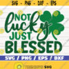 Not Lucky Just Blessed SVG St. Patricks Day SVG Cut File Commercial use Cricut Silhouette Printable Clip art Clover Svg Design 1049