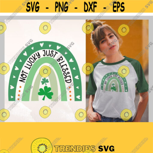Not Lucky Just Blessed svg Rainbow Baby svg St. Patricks Day svg Lucky svg Blessed Svg Shamrock Svg St Patricks Cut Files For Cricut