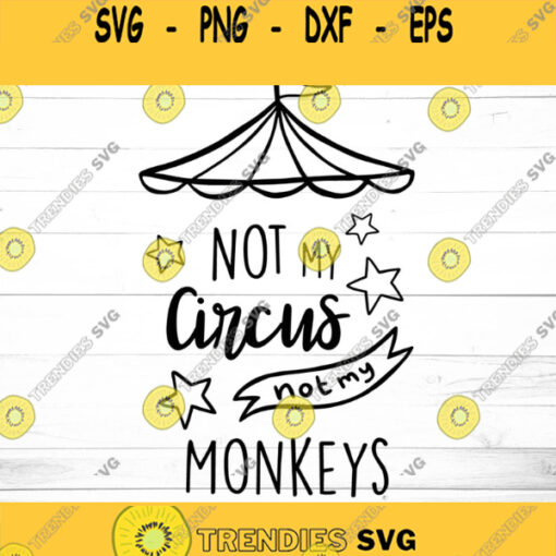 Not My Circus Not My Monkeys SVG Office Svg Mom Svg Team Svg Work SVG Circus Quote Svg File Quote Svg Circus Svg Work Circus