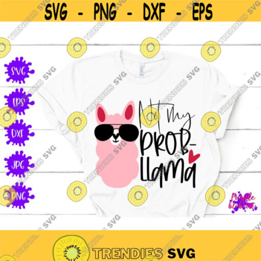Not My Prob Llama Llama Quote SVG Sassy Quote Funny Llama Quote Gift For Mom Cute Birthday Gift Llama Lover Summer Llama SVG llama sayings Design 371