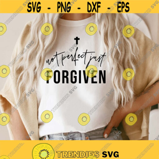 Not Perfect Just Forgiven SVG Christian SVG Jesus SVG Faith Svg bible Quotes shirt gift Svg Cross Svg Blessed Svg Png Dxf Cricut Design 291