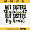 Not Sisters By Blood But Sisters By Heart Svg File Vector Printable Clipart Friendship Quote Svg Funny Friendship Saying Svg Design 343 copy