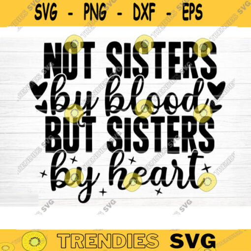 Not Sisters By Blood But Sisters By Heart Svg File Vector Printable Clipart Friendship Quote Svg Funny Friendship Saying Svg Design 343 copy