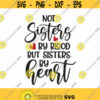 Not Sisters By Blood But Sisters By Heart Svg Png Eps Pdf Files Sisters By Heart Svg Best Friends Svg Friends Svg Files Friendship Quote Design 43
