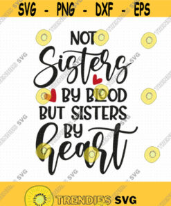 Not Sisters By Blood But Sisters By Heart Svg Png Eps Pdf Files Sisters By Heart Svg Best Friends Svg Friends Svg Files Friendship Quote Design 43 Svg Cut
