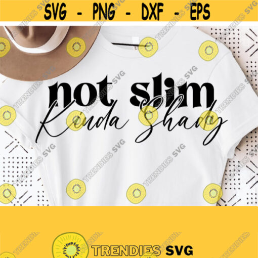 Not Slim Kinda Shady Svg Funny Sassy Sarcastic Svg Quotes Sayings Silhouette File For Cricut Cut Commercial Use SvgPngEpsDxfPdf Design 965