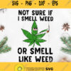 Not Sure If I Smell Weed Or Smell Like Weed Svg Cannabis Svg Marijuana Svg Smoke Weed Leaf Svg