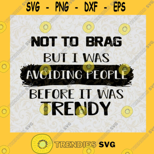 Not To Brag But I Was Avoiding People Before It Was Trendy SVG Digital Files Cut Files For Cricut Instant Download Vector Download Print Files