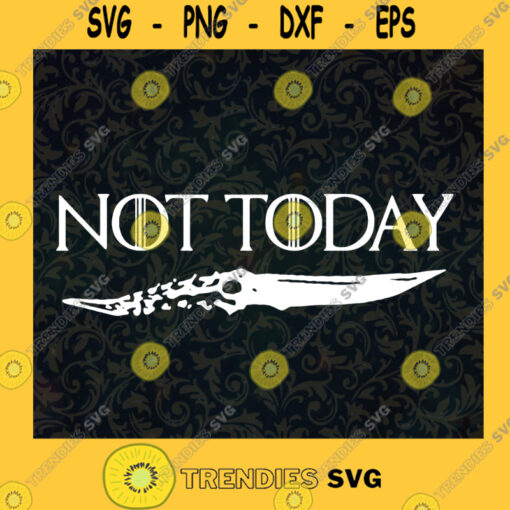 Not ToDay SVG Game Of Throne Not Today SVG Not Today Movie SVG Not today Cricut SVG