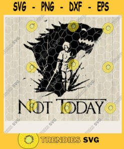 Not Today SVG Game of Thrones Digital Cut File Not Today Svg Jpg Png Eps Dxf Cricut Design Winter Is Coming Svg