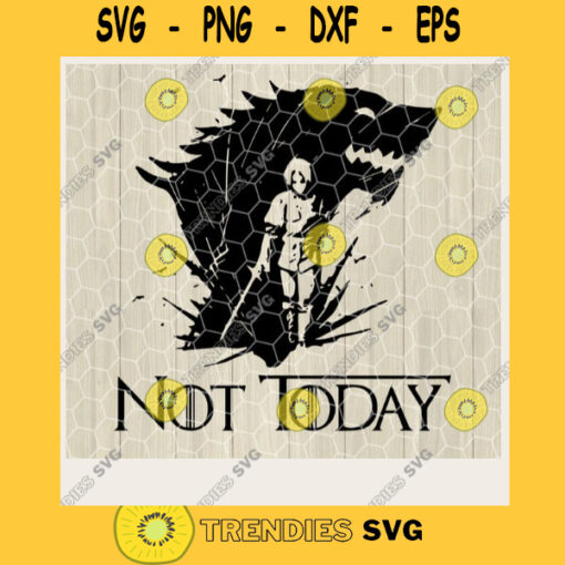 Not Today SVG Game of Thrones Digital Cut File Not Today Svg Jpg Png Eps Dxf Cricut Design Winter Is Coming Svg