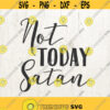 Not Today Satan SVG Cut Files Bible svg christian svg jesus svg Silhouette Studio Circuit Design Space Scrapbooking Printable Stencil Design 466