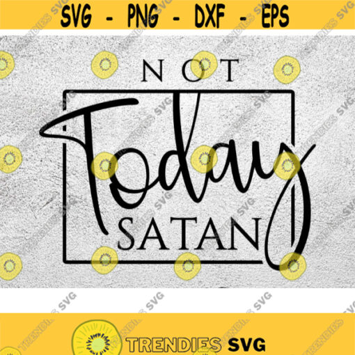 Not Today Satan Svg Christian Svg today Christian Svg Religious Svg Instant Download Vinyl Cut Cut File for Cricut Silhouette Design 82