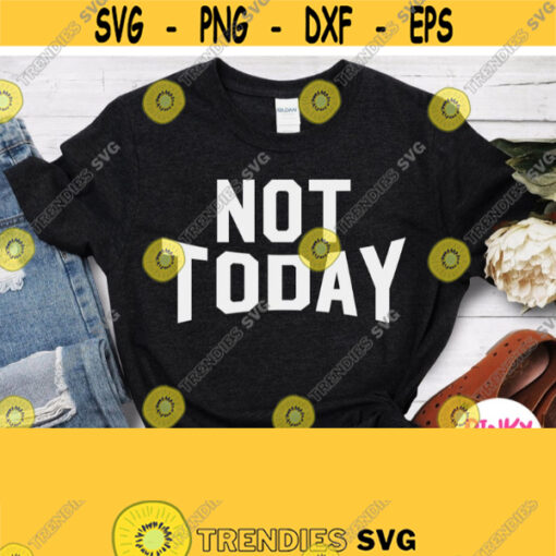 Not Today Svg Funny Shirt Svg for Any Occasion Positive Motivational Lazy Saying Cuttable Printable White File Sport Learning Yoga Design 354