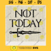Not Today Sword SVG Game of Thrones Digital Cut File Not Today Svg Jpg Png Eps Dxf Cricut Design Winter Is Coming Svg