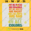 Not all Blacks are Criminals Inorance Comes In All Colors SVG Digital Files Cut Files For Cricut Instant Download Vector Download Print Files